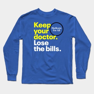 Keep your doctor. Lose the bills. Medicare for All. Long Sleeve T-Shirt